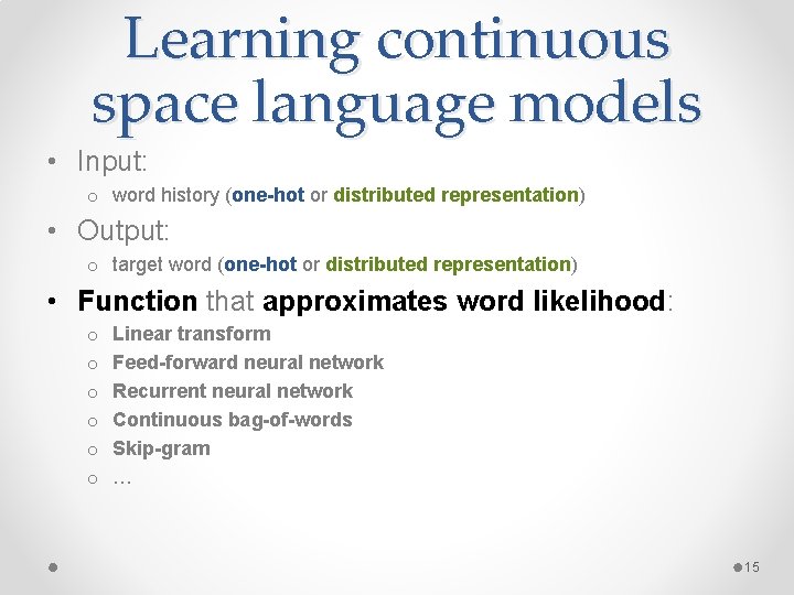 Learning continuous space language models • Input: o word history (one-hot or distributed representation)