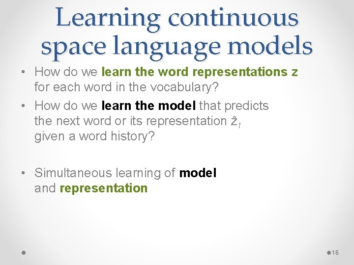 Learning continuous space language models • How do we learn the word representations z