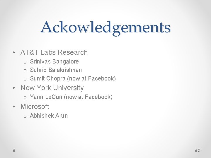 Ackowledgements • AT&T Labs Research o Srinivas Bangalore o Suhrid Balakrishnan o Sumit Chopra