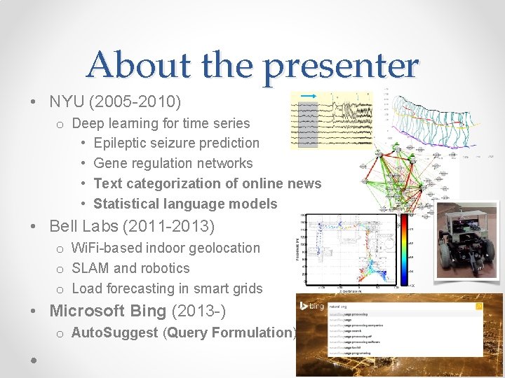 About the presenter • NYU (2005 -2010) o Deep learning for time series •
