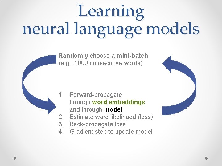 Learning neural language models Randomly choose a mini-batch (e. g. , 1000 consecutive words)