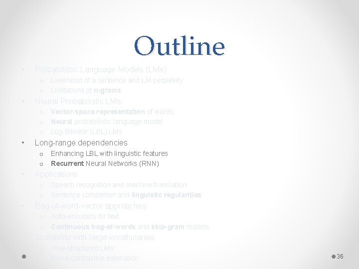 Outline • Probabilistic Language Models (LMs) o Likelihood of a sentence and LM perplexity