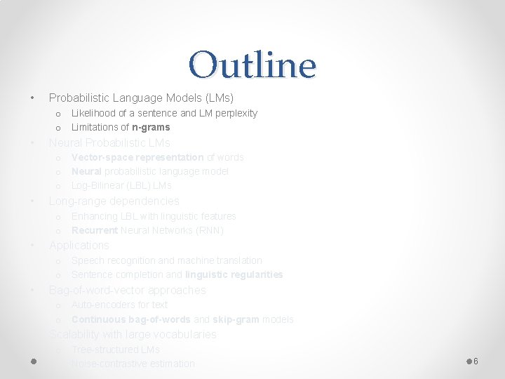 Outline • Probabilistic Language Models (LMs) o Likelihood of a sentence and LM perplexity