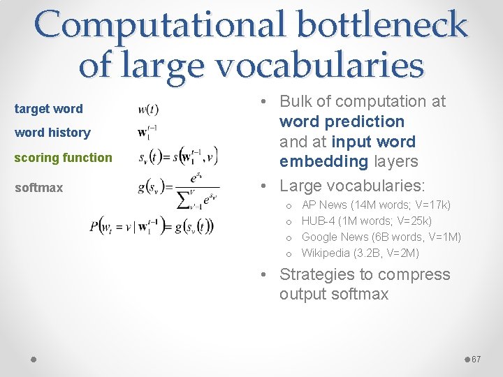 Computational bottleneck of large vocabularies target word history scoring function softmax • Bulk of