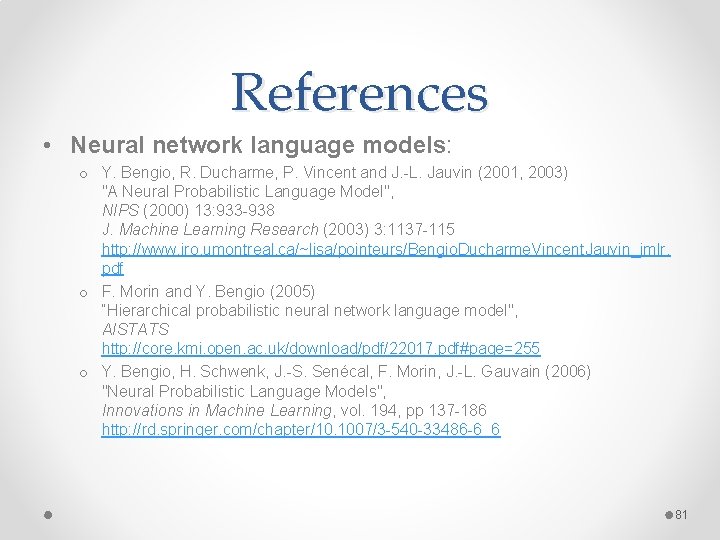 References • Neural network language models: o Y. Bengio, R. Ducharme, P. Vincent and