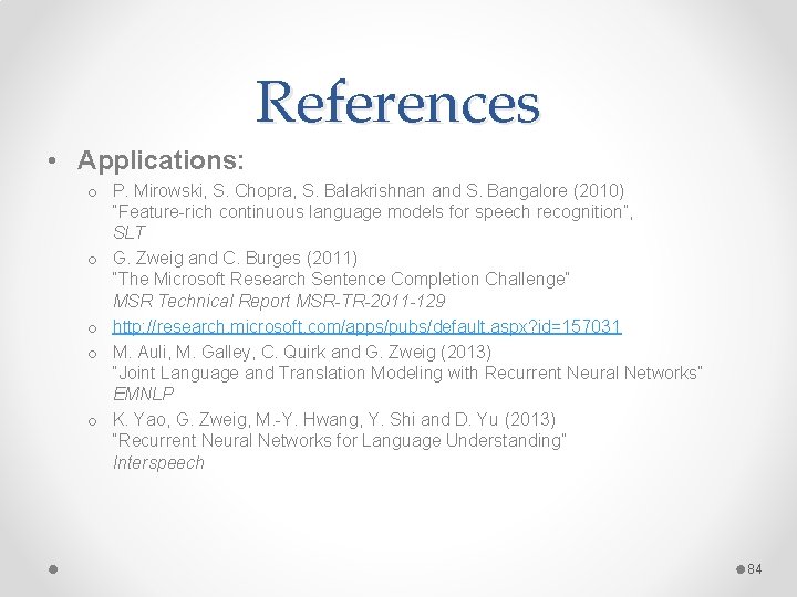 References • Applications: o P. Mirowski, S. Chopra, S. Balakrishnan and S. Bangalore (2010)