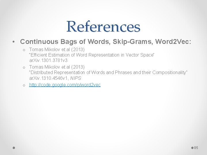 References • Continuous Bags of Words, Skip-Grams, Word 2 Vec: o Tomas Mikolov et