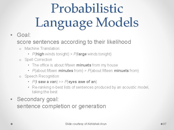 Probabilistic Language Models • Goal: score sentences according to their likelihood o Machine Translation: