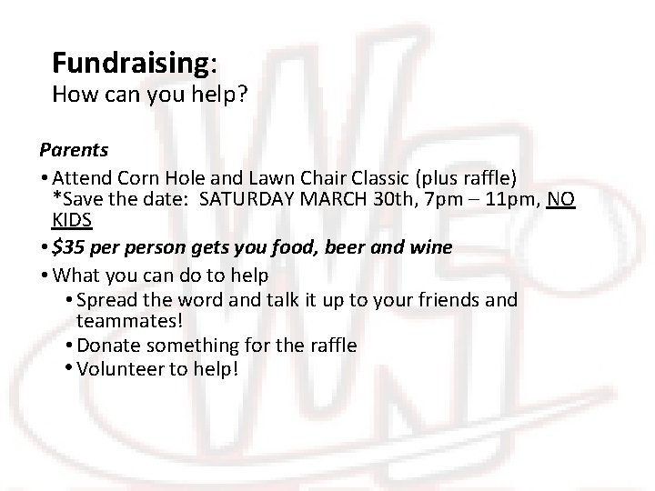 Fundraising: How can you help? Parents • Attend Corn Hole and Lawn Chair Classic