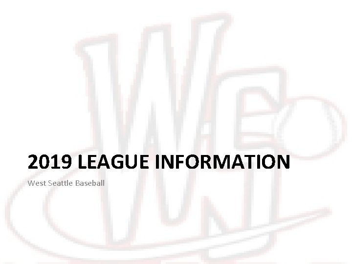 2019 LEAGUE INFORMATION West Seattle Baseball 