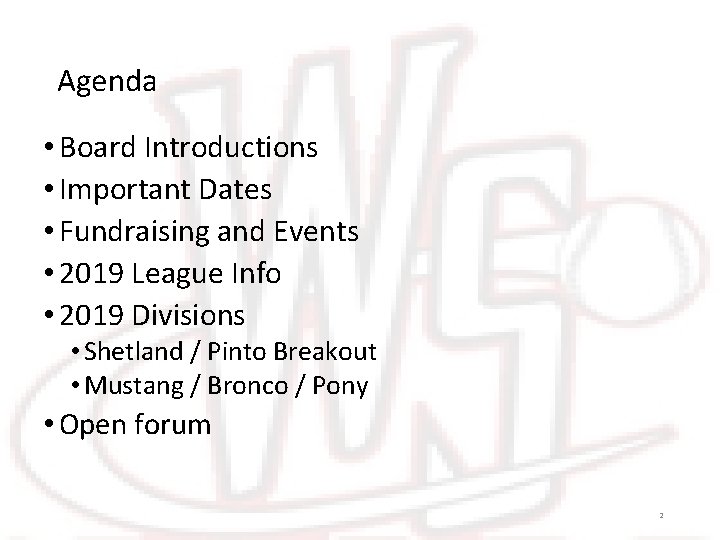 Agenda • Board Introductions • Important Dates • Fundraising and Events • 2019 League