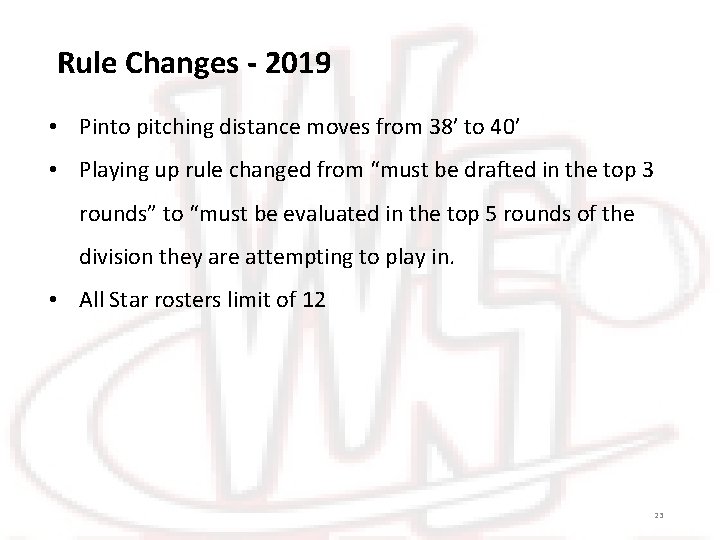 Rule Changes - 2019 • Pinto pitching distance moves from 38’ to 40’ •