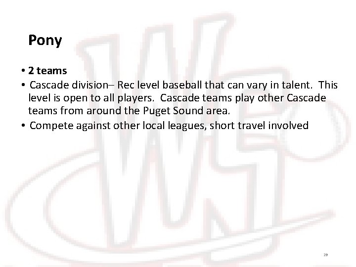 Pony • 2 teams • Cascade division– Rec level baseball that can vary in