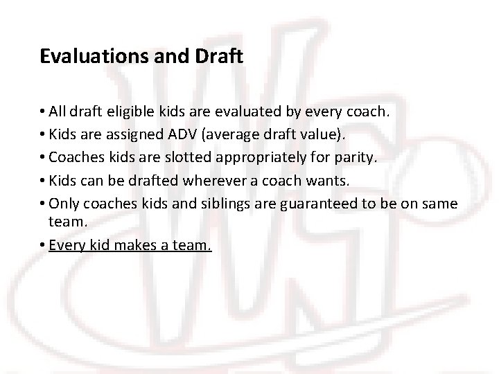 Evaluations and Draft • All draft eligible kids are evaluated by every coach. •