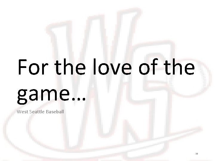 For the love of the game… West Seattle Baseball 38 