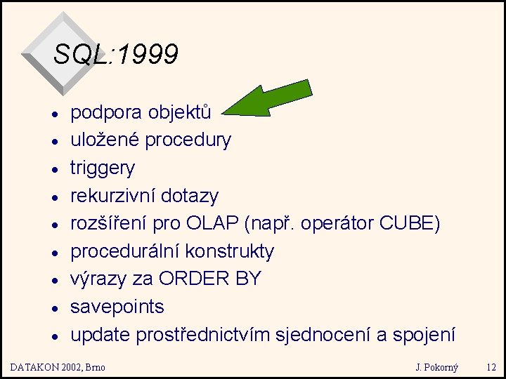 SQL: 1999 · · · · · podpora objektů uložené procedury triggery rekurzivní dotazy