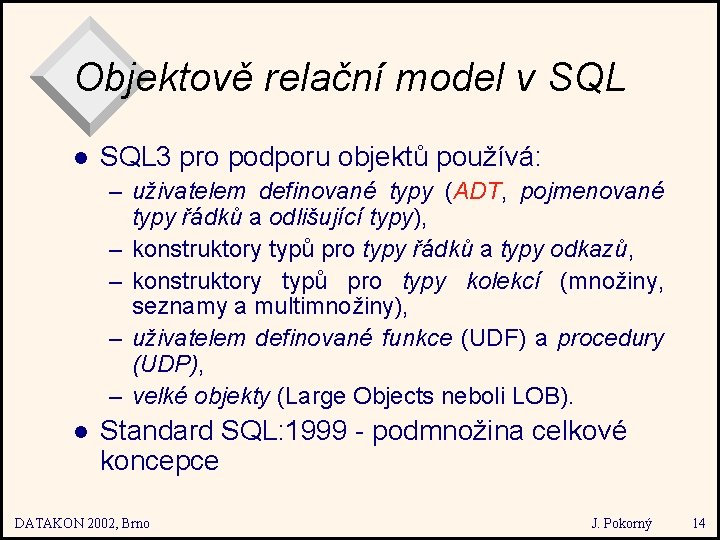 Objektově relační model v SQL l SQL 3 pro podporu objektů používá: – uživatelem