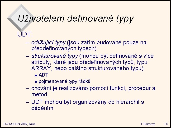 Uživatelem definované typy UDT: – odlišující typy (jsou zatím budované pouze na předdefinovaných typech)