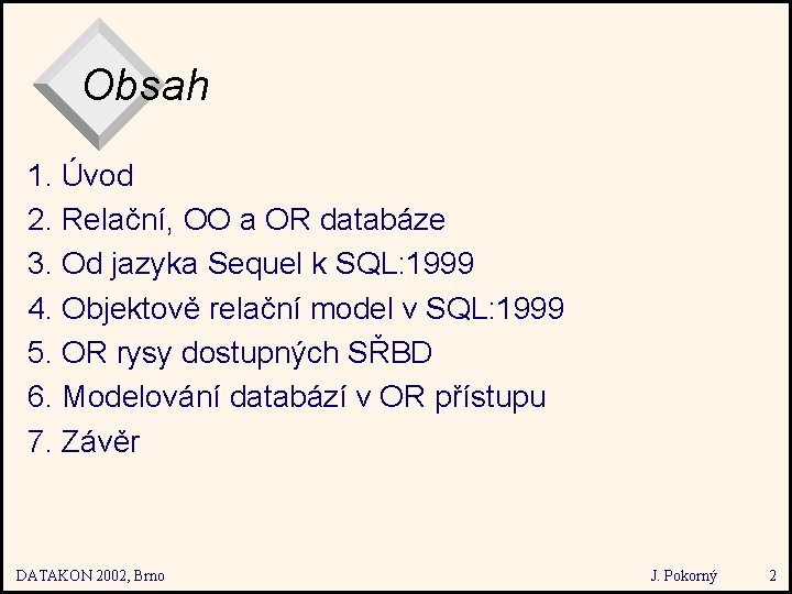 Obsah 1. Úvod 2. Relační, OO a OR databáze 3. Od jazyka Sequel k