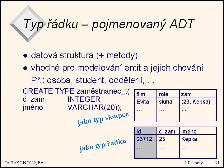 Typ řádku – pojmenovaný ADT l l datová struktura (+ metody) vhodné pro modelování