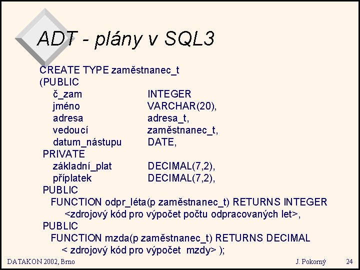 ADT - plány v SQL 3 CREATE TYPE zaměstnanec_t (PUBLIC č_zam INTEGER jméno VARCHAR(20),