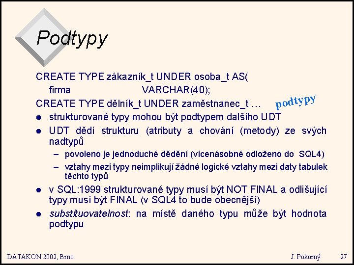 Podtypy CREATE TYPE zákazník_t UNDER osoba_t AS( firma VARCHAR(40); y p y t d