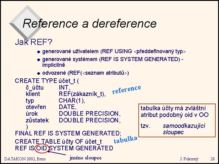 Reference a dereference Jak REF? u u u generované uživatelem (REF USING předdefinovaný typ