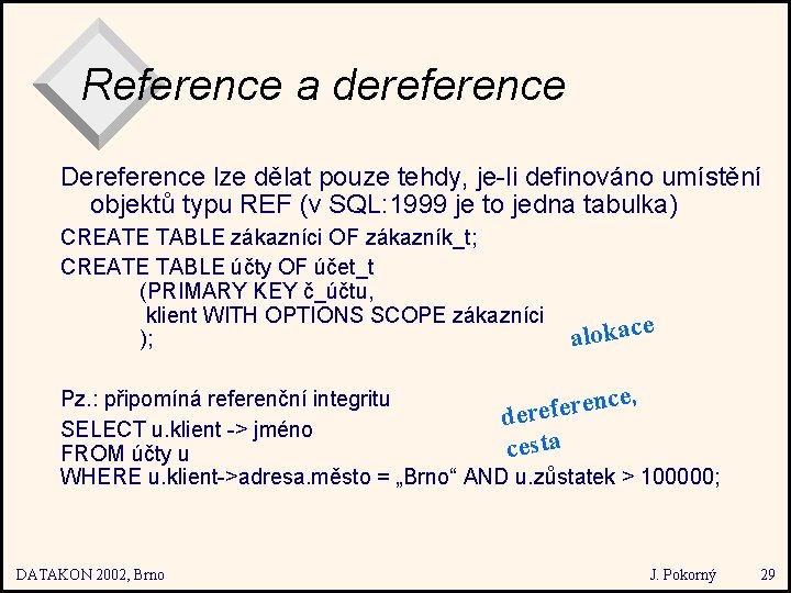 Reference a dereference Dereference lze dělat pouze tehdy, je-li definováno umístění objektů typu REF