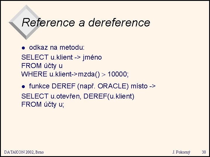 Reference a dereference odkaz na metodu: SELECT u. klient -> jméno FROM účty u