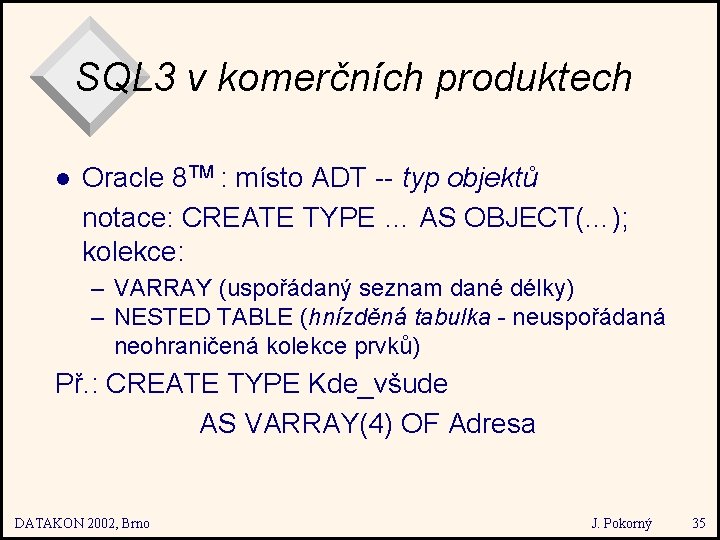 SQL 3 v komerčních produktech l Oracle 8 TM : místo ADT -- typ