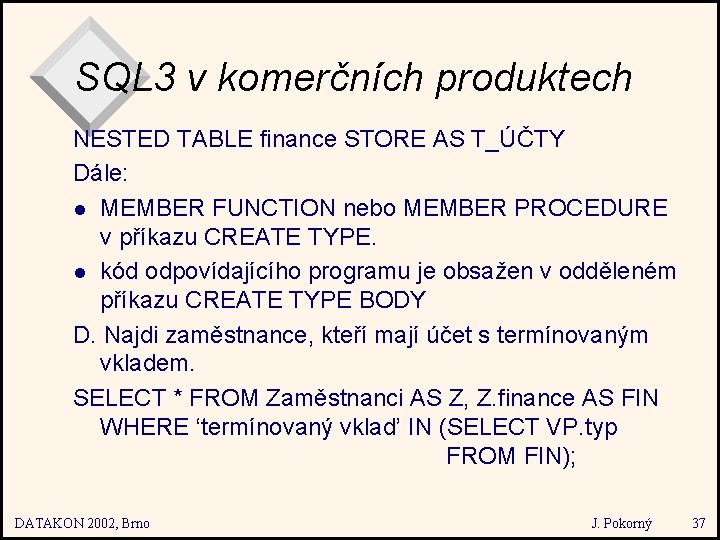 SQL 3 v komerčních produktech NESTED TABLE finance STORE AS T_ÚČTY Dále: l MEMBER