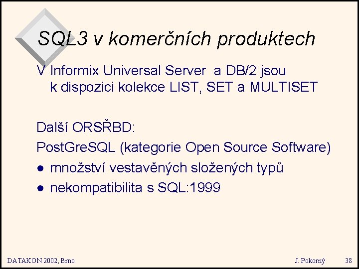 SQL 3 v komerčních produktech V Informix Universal Server a DB/2 jsou k dispozici