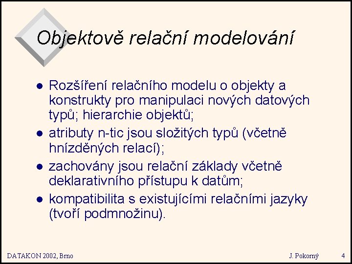 Objektově relační modelování l l Rozšíření relačního modelu o objekty a konstrukty pro manipulaci