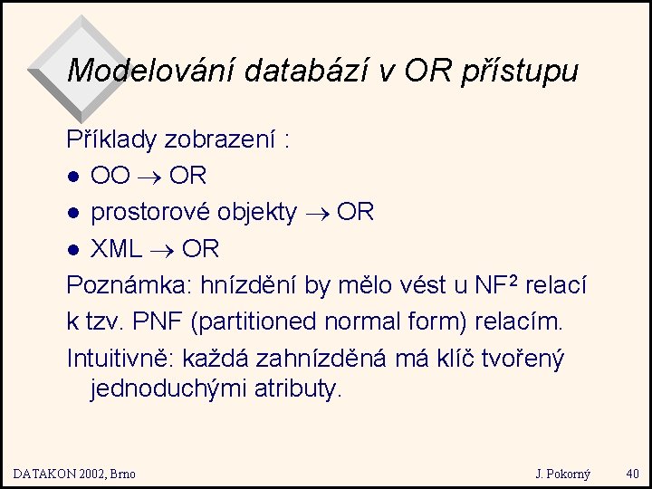 Modelování databází v OR přístupu Příklady zobrazení : l OO OR l prostorové objekty