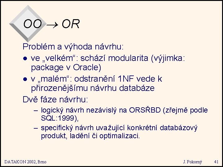 OO OR Problém a výhoda návrhu: l ve „velkém“: schází modularita (výjimka: package v