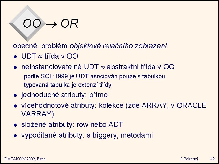 OO OR obecně: problém objektově relačního zobrazení l UDT třída v OO l neinstanciovatelné