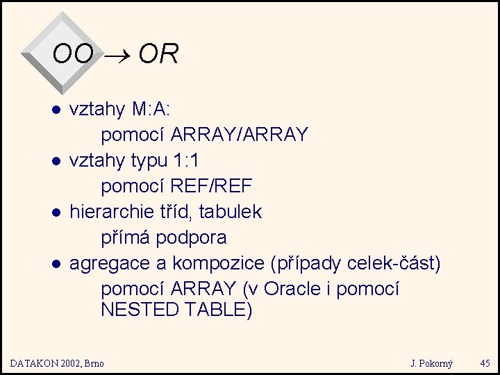 OO OR l l vztahy M: A: pomocí ARRAY/ARRAY vztahy typu 1: 1 pomocí
