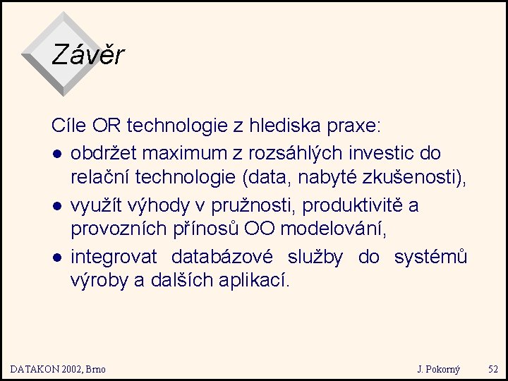 Závěr Cíle OR technologie z hlediska praxe: l obdržet maximum z rozsáhlých investic do
