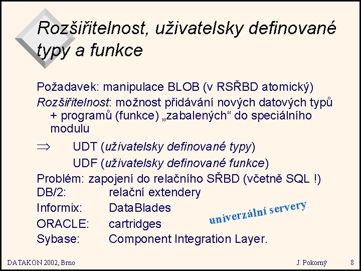 Rozšiřitelnost, uživatelsky definované typy a funkce Požadavek: manipulace BLOB (v RSŘBD atomický) Rozšiřitelnost: možnost