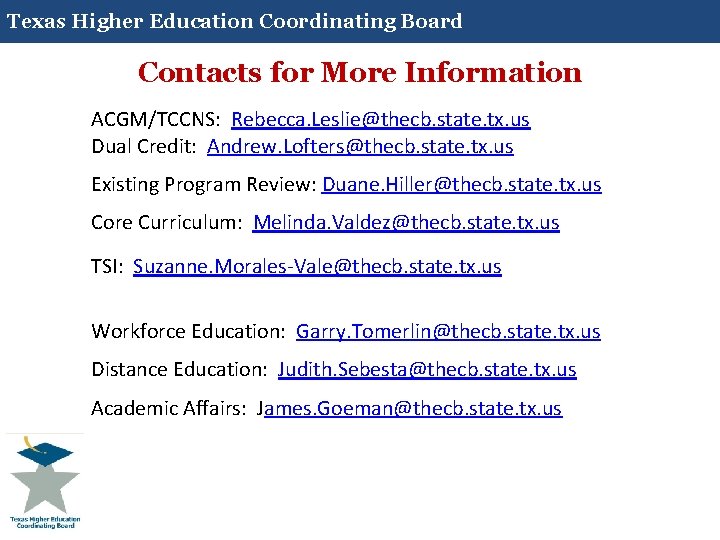 Texas Higher Education Coordinating Board Contacts for More Information ACGM/TCCNS: Rebecca. Leslie@thecb. state. tx.
