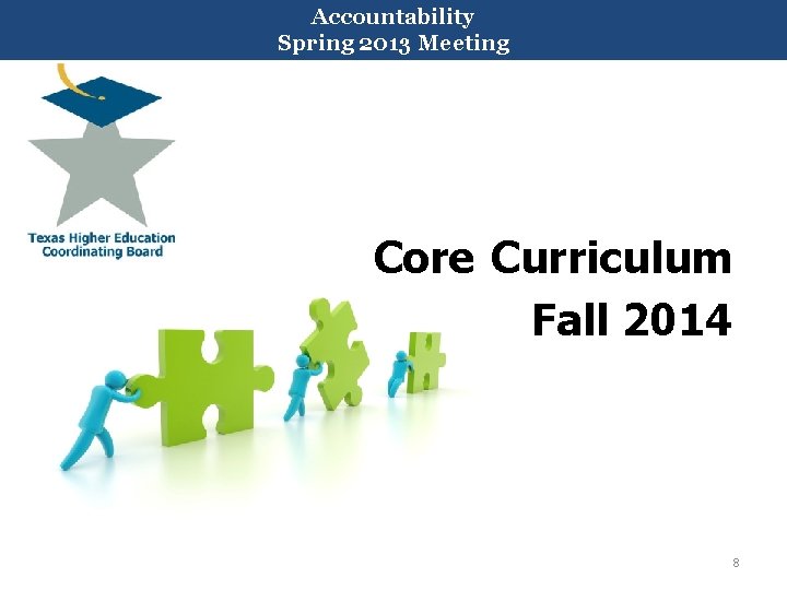 Accountability Spring 2013 Meeting Core Curriculum Fall 2014 8 