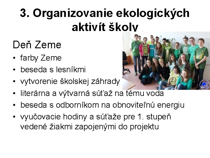 3. Organizovanie ekologických aktivít školy Deň Zeme • • • farby Zeme beseda s