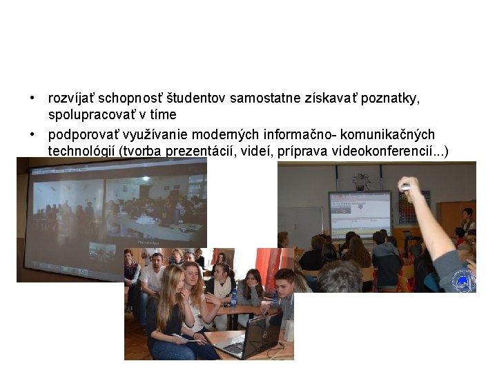  • rozvíjať schopnosť študentov samostatne získavať poznatky, spolupracovať v tíme • podporovať využívanie
