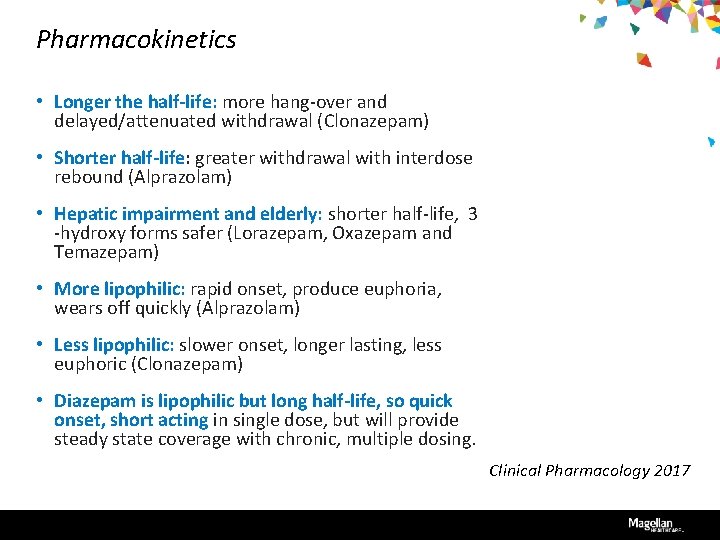 Pharmacokinetics • Longer the half-life: more hang-over and delayed/attenuated withdrawal (Clonazepam) • Shorter half-life: