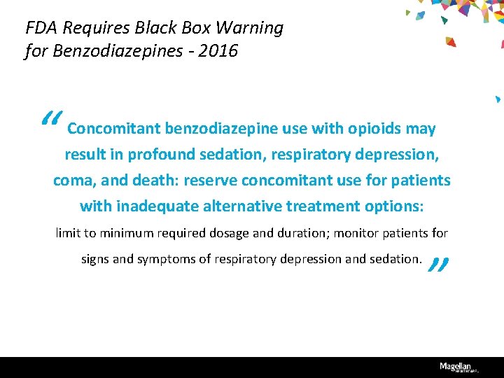 FDA Requires Black Box Warning for Benzodiazepines - 2016 “ Concomitant benzodiazepine use with