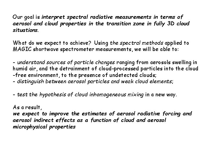 Our goal is interpret spectral radiative measurements in terms of aerosol and cloud properties