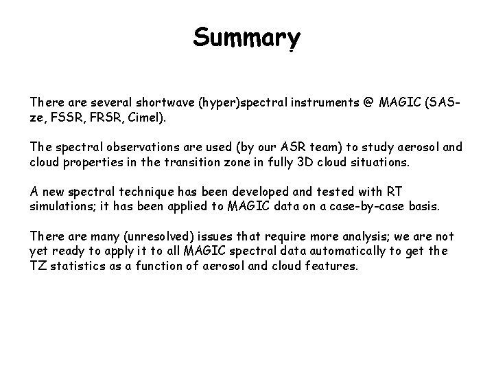 Summary There are several shortwave (hyper)spectral instruments @ MAGIC (SASze, FSSR, FRSR, Cimel). The