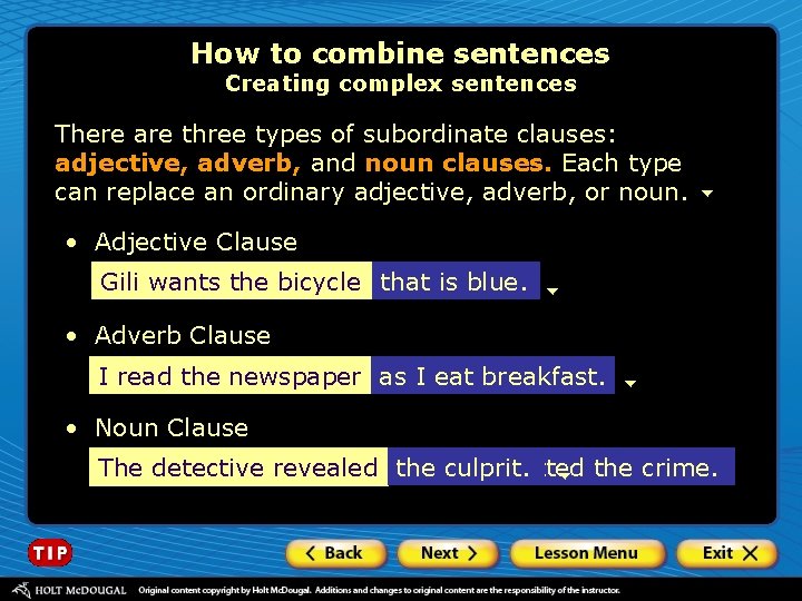 How to combine sentences Creating complex sentences There are three types of subordinate clauses: