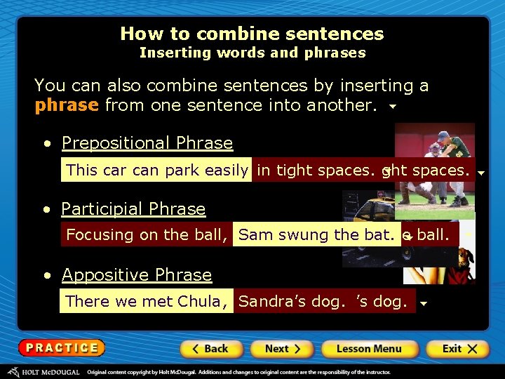 How to combine sentences Inserting words and phrases You can also combine sentences by