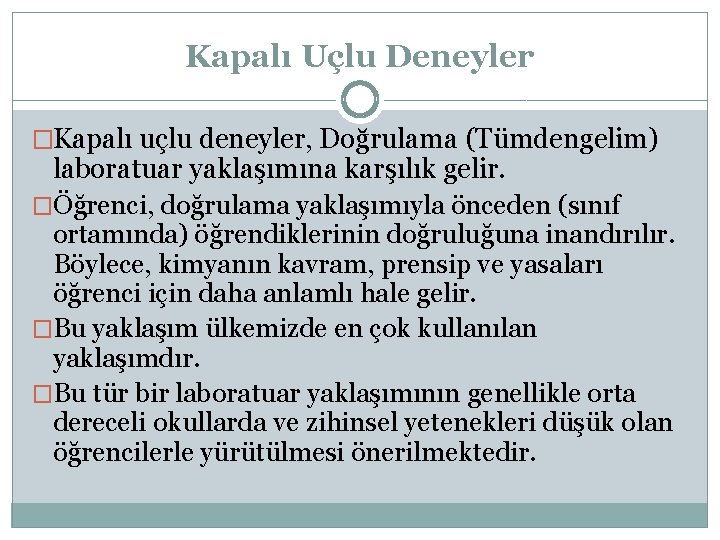 Kapalı Uçlu Deneyler �Kapalı uçlu deneyler, Doğrulama (Tümdengelim) laboratuar yaklaşımına karşılık gelir. �Öğrenci, doğrulama